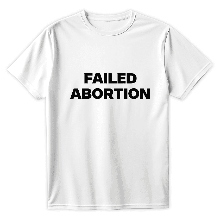 T-Shirt FAILED ABORTION - Best Shirts