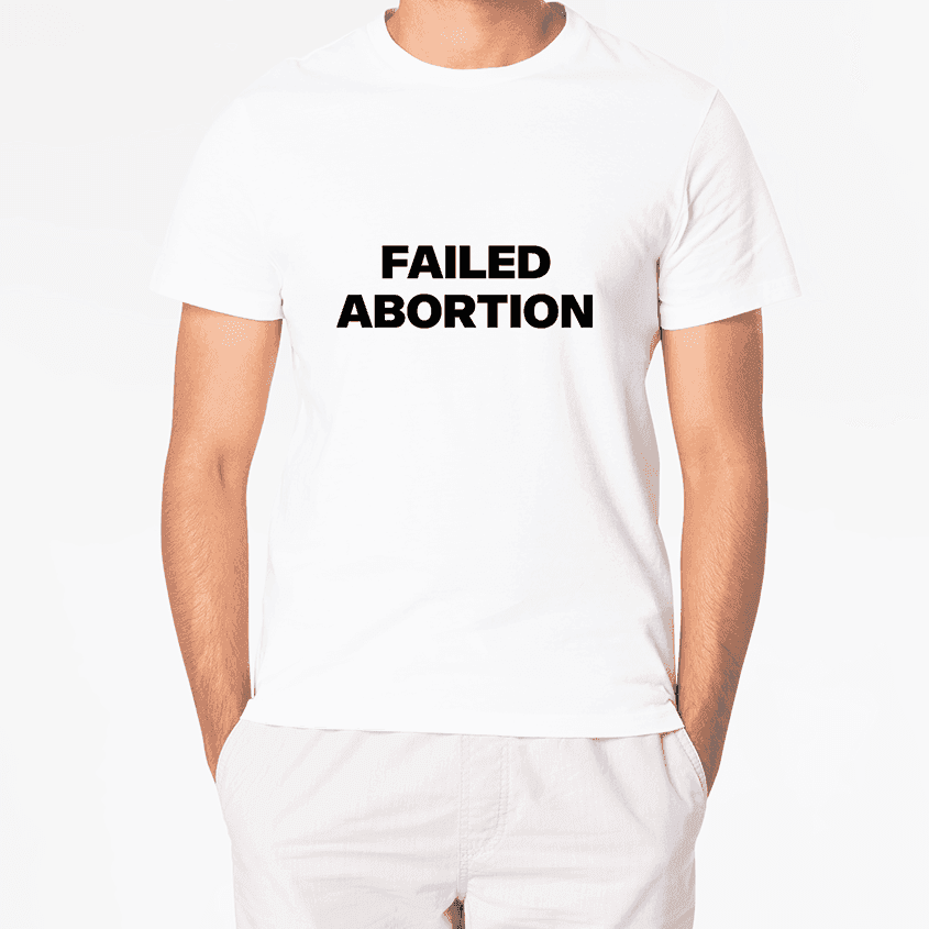 T-Shirt FAILED ABORTION - Best Shirts