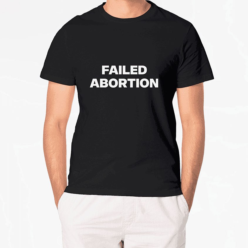 T-Shirt FAILED ABORTION - Best Shirts