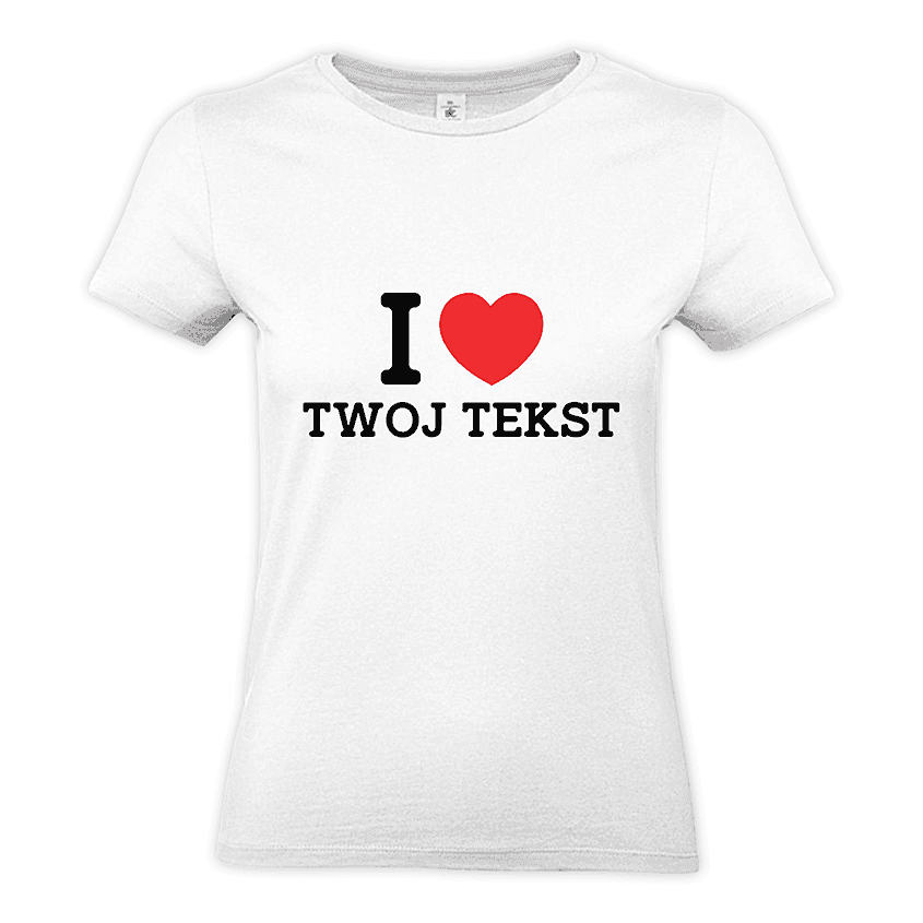 Personalizowana Koszulka Damska I LOVE (TWÓJ TEKST) - Best Shirts