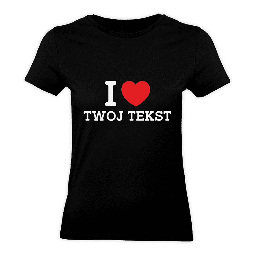 Personalizowana Koszulka Damska I LOVE (TWÓJ TEKST) - Best Shirts