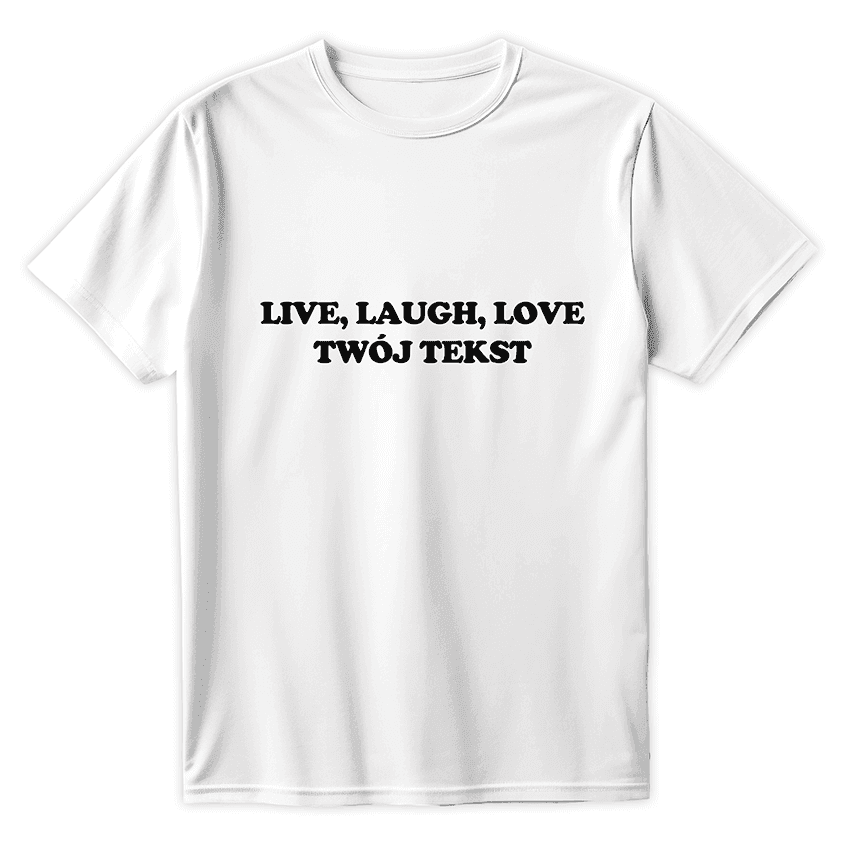 Personalizowana Koszulka LIVE LAUGH LOVE (TWÓJ TEKST) - Best Shirts