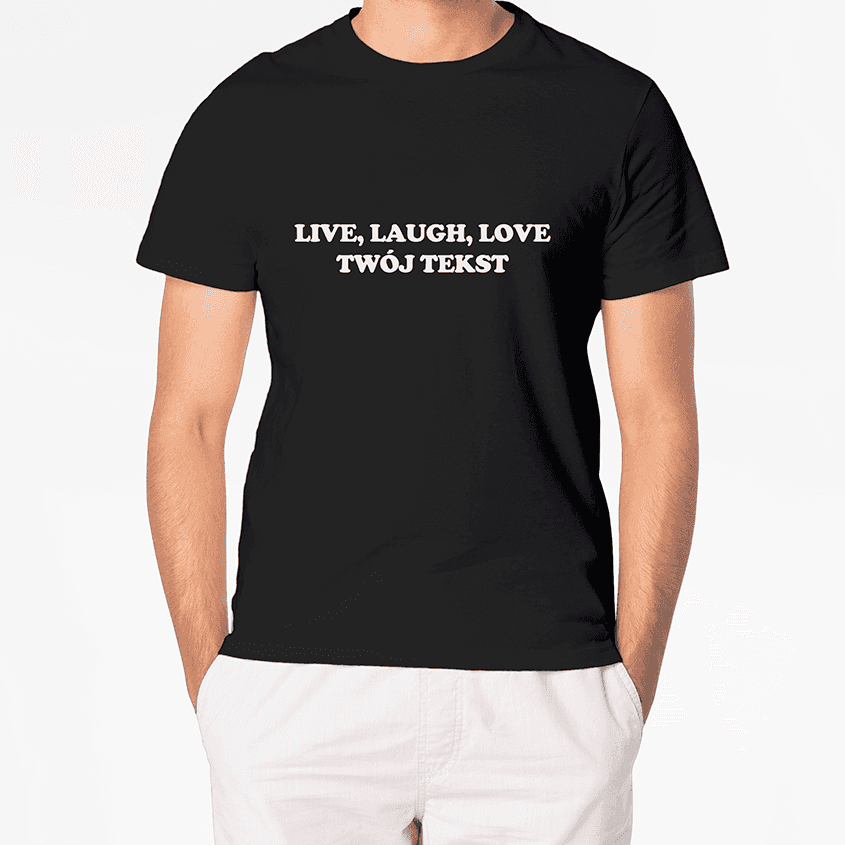 Personalizowana Koszulka LIVE LAUGH LOVE (TWÓJ TEKST) - Best Shirts