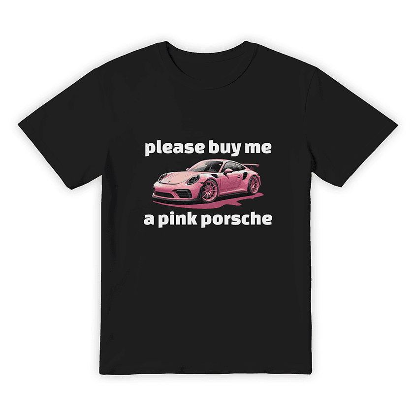 T-Shirts BUY ME PINK A PORSCHE - Best Shirts