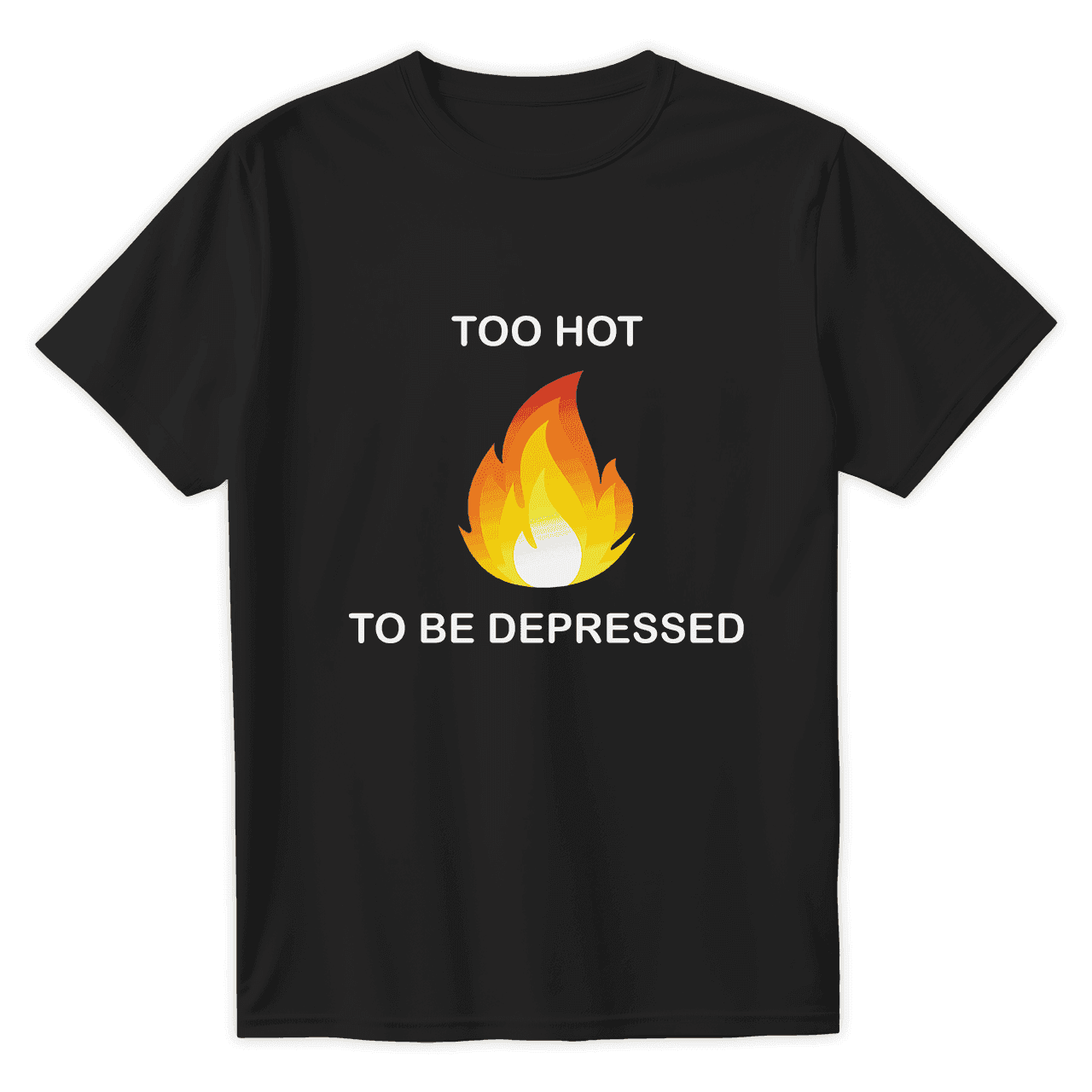 T-Shirt TOO HOT TO BE DEPRESSED - Best Shirts