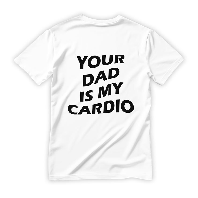 T-shirt YOUR DAD IS MY CARDIO