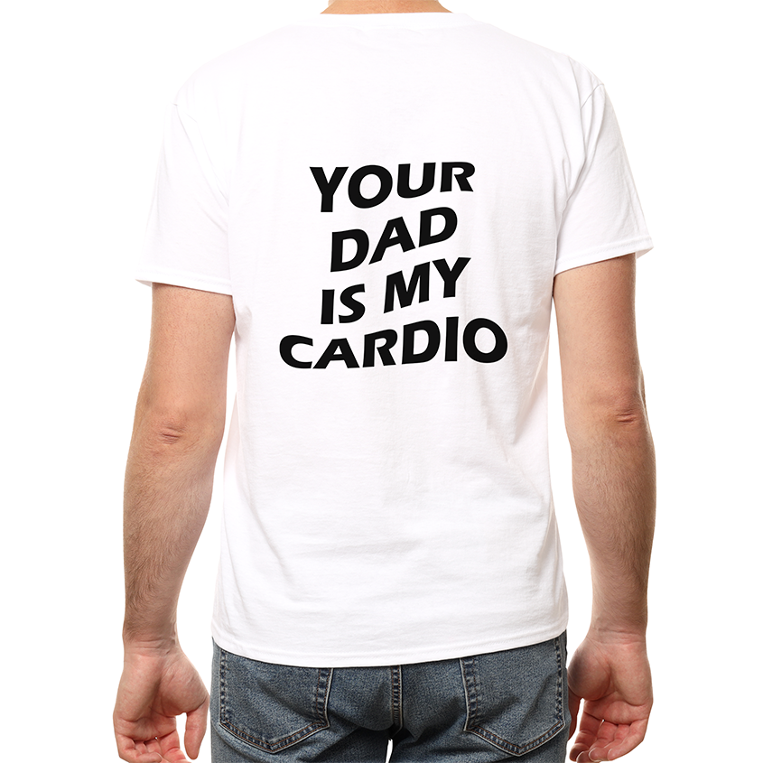 T-shirt YOUR DAD IS MY CARDIO