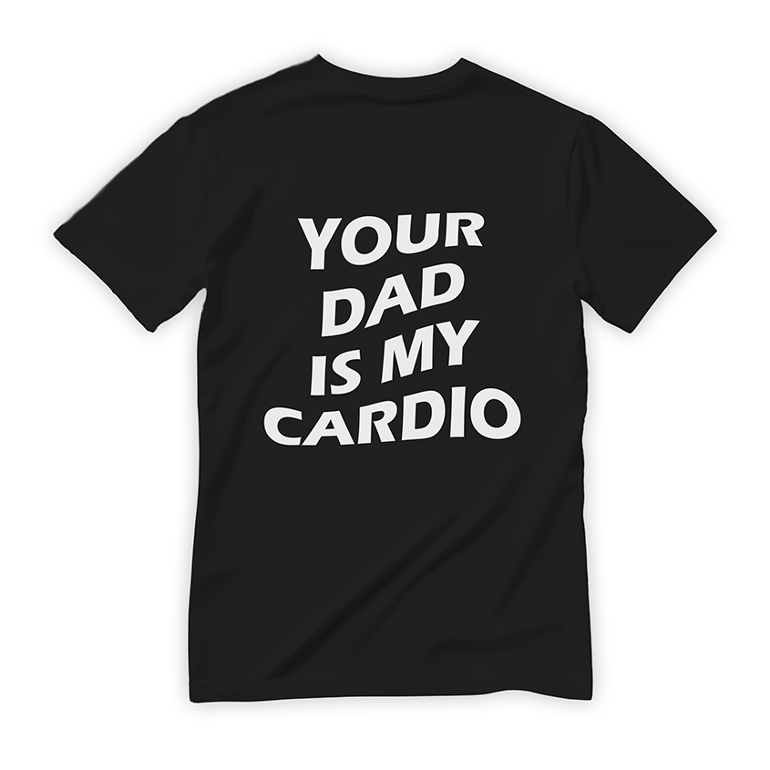 T-shirt YOUR DAD IS MY CARDIO