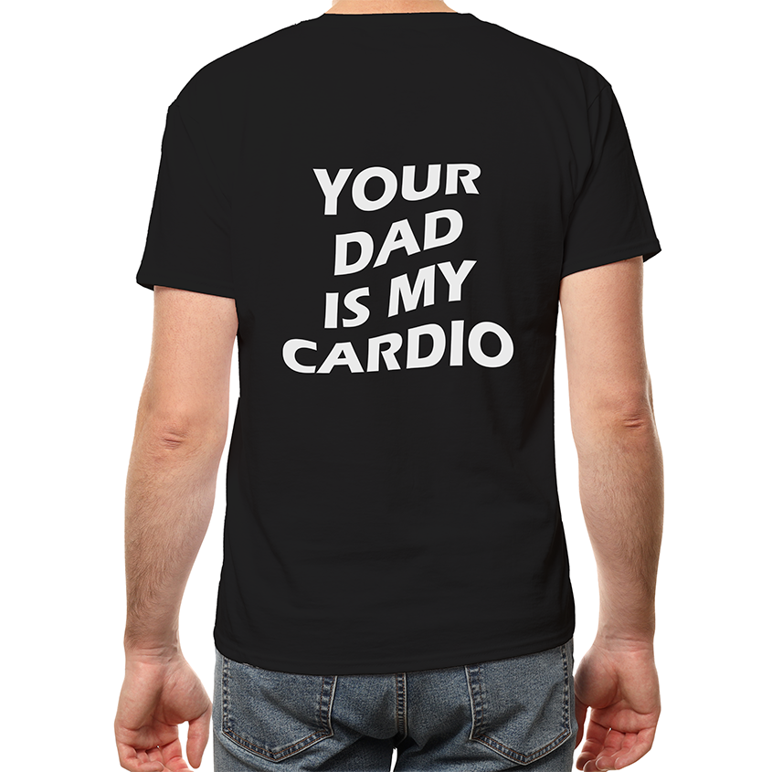 T-shirt YOUR DAD IS MY CARDIO