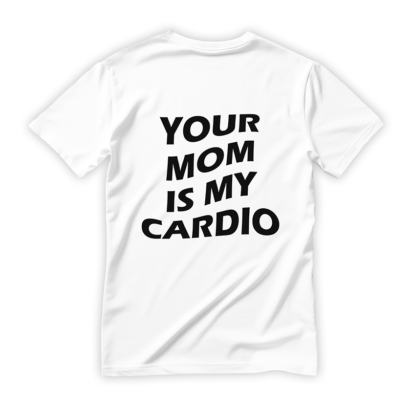 T-shirt YOUR MOM IS MY CARDIO