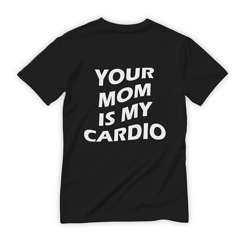 T-shirt YOUR MOM IS MY CARDIO