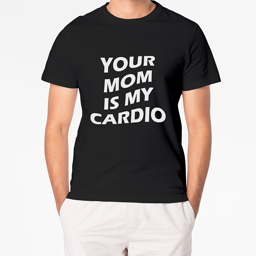 T-shirt YOUR MOM IS MY CARDIO