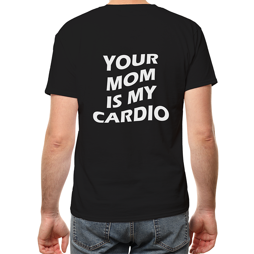T-shirt YOUR MOM IS MY CARDIO