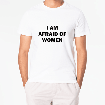 T-Shirt I AM AFRAID OF WOMEN - Best Shirts