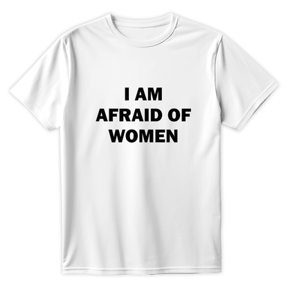 T-Shirt I AM AFRAID OF WOMEN - Best Shirts