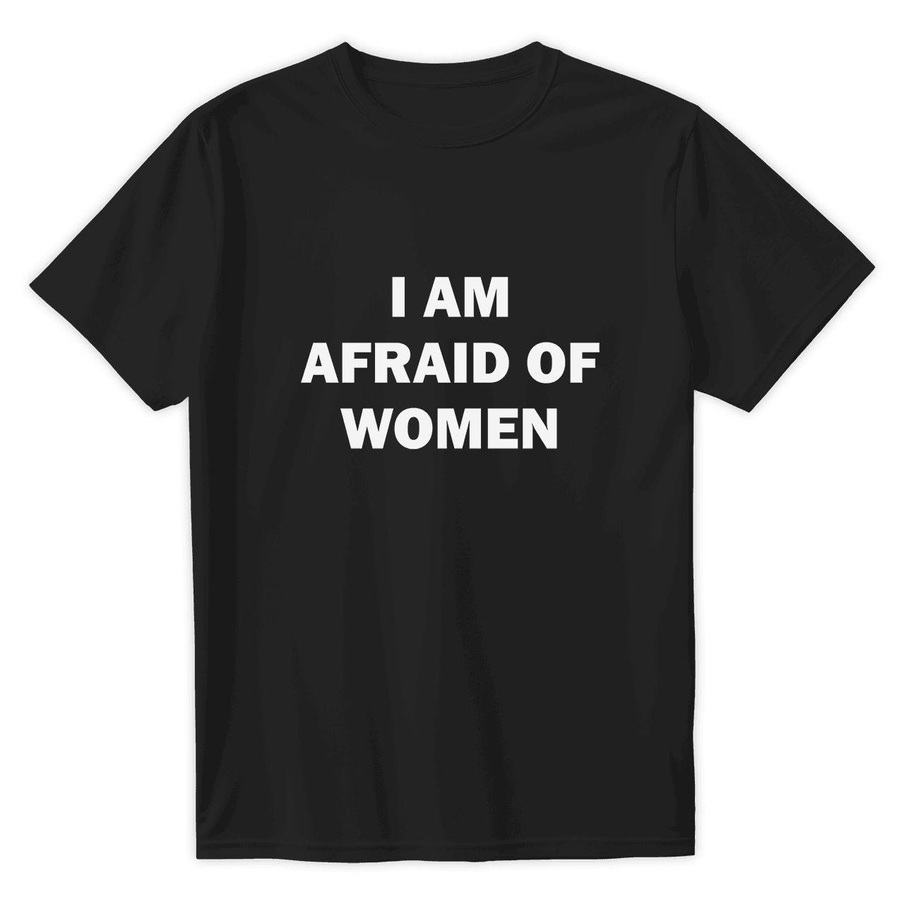 T-Shirt I AM AFRAID OF WOMEN - Best Shirts