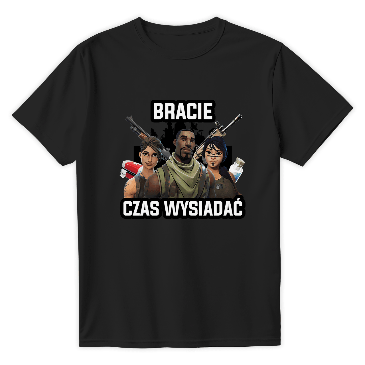 T-Shirt BRACIE CZAS WYSIADAĆ FORTNITE - Best Shirts