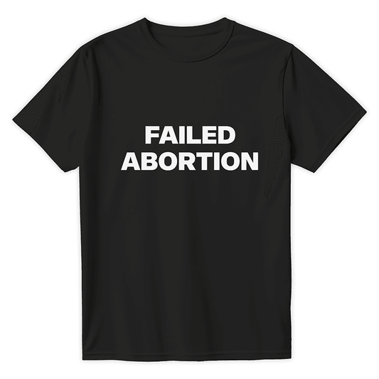 T-Shirt FAILED ABORTION