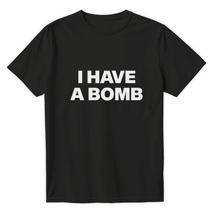 T-Shirt I HAVE A BOMB