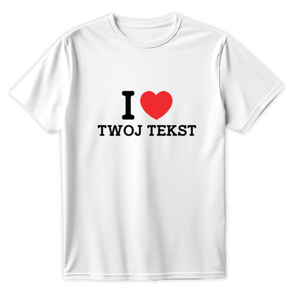 Personalizowana Koszulka I LOVE (TWÓJ TEKST) - Best Shirts