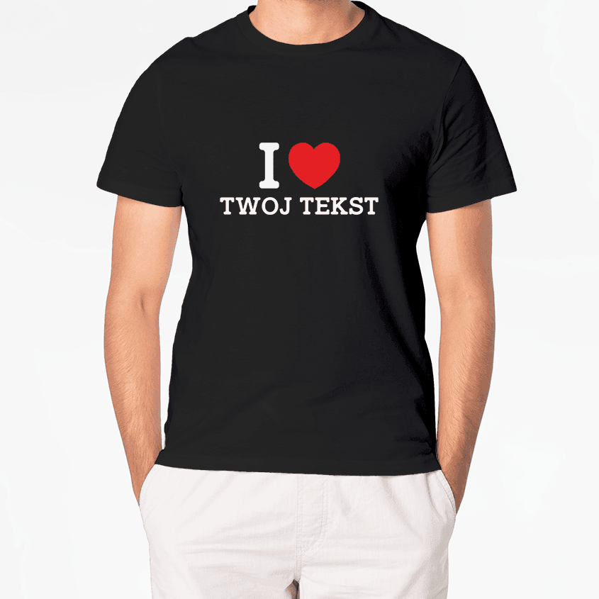 Personalizowana Koszulka I LOVE (TWÓJ TEKST) - Best Shirts