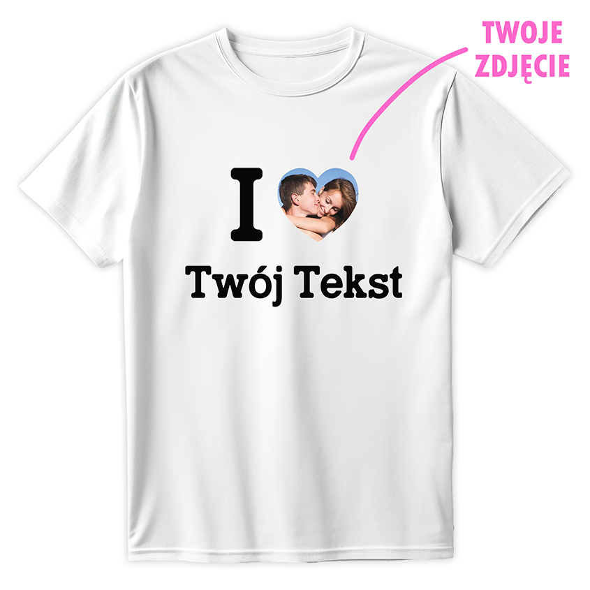 T-shirt I LOVE (TWÓJ TEKST) + ZDJĘCIE