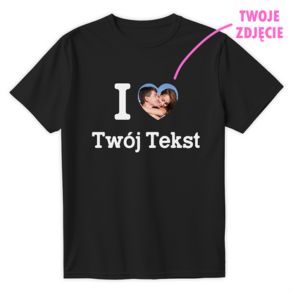 T-shirt I LOVE (TWÓJ TEKST) + ZDJĘCIE