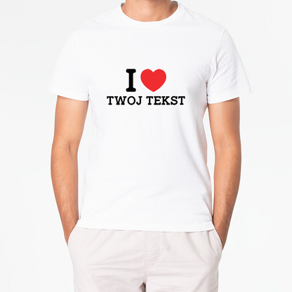 Personalizowana Koszulka I LOVE (TWÓJ TEKST)