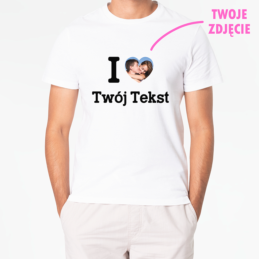 T-shirt I LOVE (TWÓJ TEKST) + ZDJĘCIE