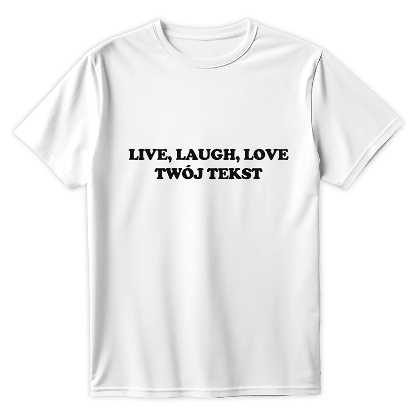 Personalizowana Koszulka LIVE LAUGH LOVE (TWÓJ TEKST)