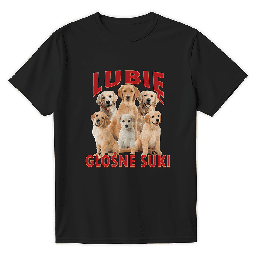 T-shirt LUBIĘ GŁOŚNE SUKI - Best Shirts