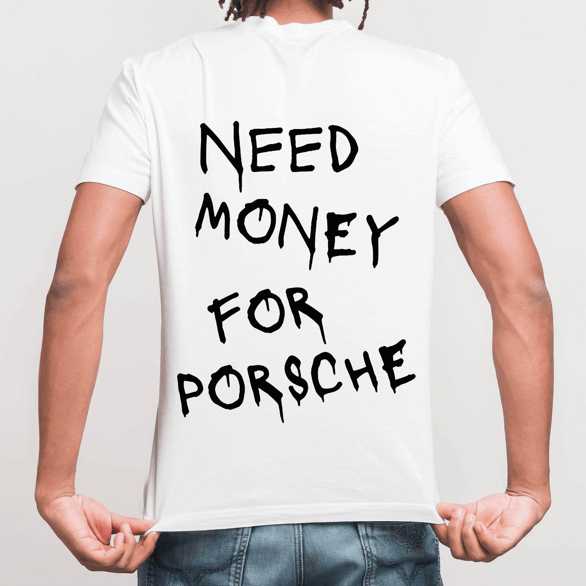 White T-Shirt Need Money For Porsche - Best Shirts