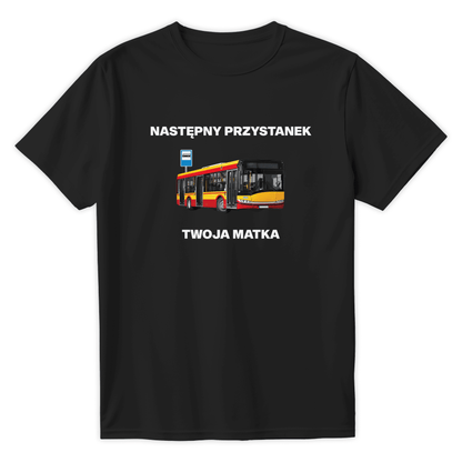 T-Shirt Następny przystanek - Twoja matka - Best Shirts