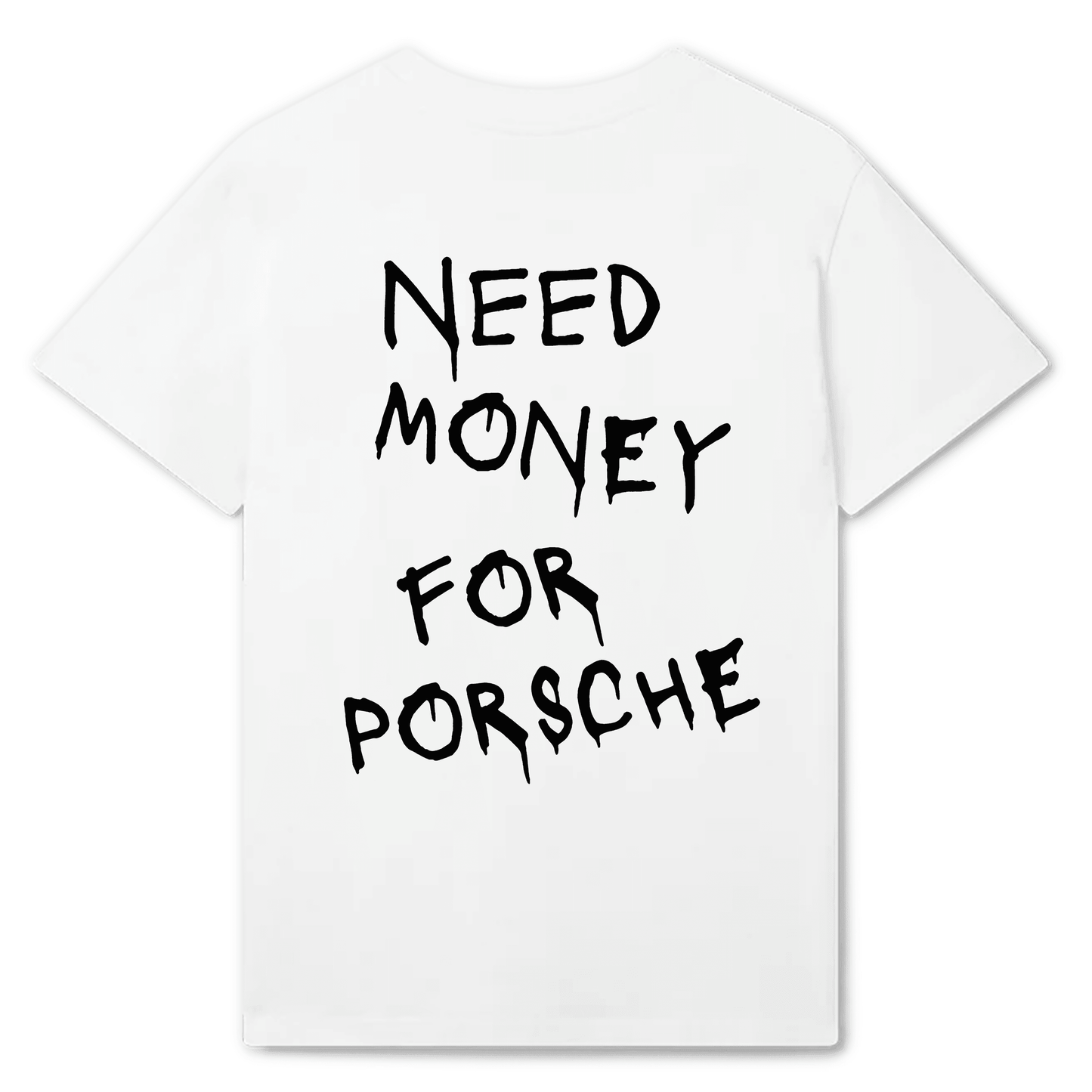 White T-Shirt Need Money For Porsche - Best Shirts