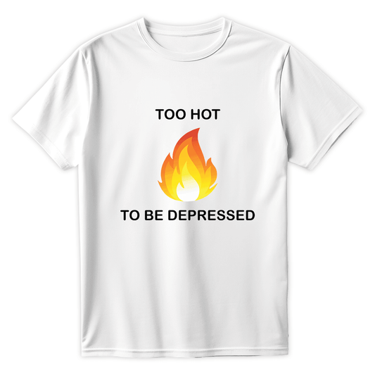 T-Shirt TOO HOT TO BE DEPRESSED - Best Shirts