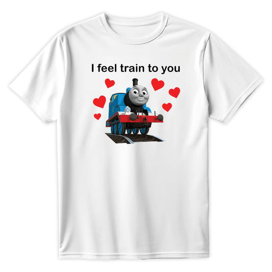 T-shirt I FEEL TRAIN TO YOU - Best Shirts